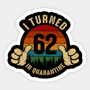 I Turned 62 In Quarantine Sticker